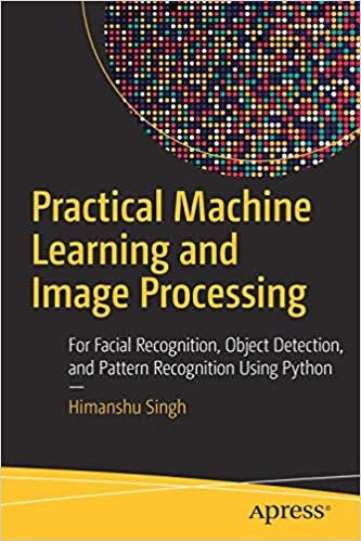 Practical Machine Learning and Image Processing:  For Facial Recognition, Object Detection, and Pattern Recognition Using Python - Orginal Pdf